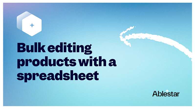 Bulk editing products with a spreadsheet